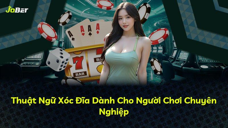 Thuật Ngữ Xóc Đĩa Dành Cho Người Chơi Chuyên Nghiệp