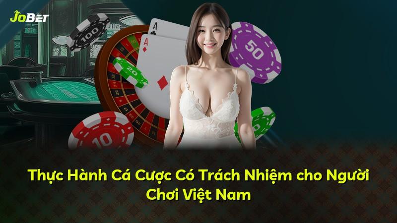 Thực Hành Cá Cược Có Trách Nhiệm cho Người Chơi Việt Nam