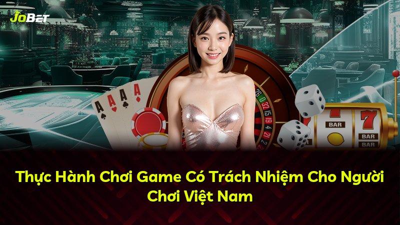 Thực Hành Chơi Game Có Trách Nhiệm Cho Người Chơi Việt Nam