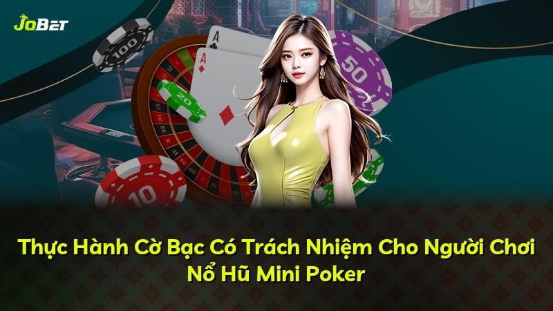 Thực Hành Cờ Bạc Có Trách Nhiệm Cho Người Chơi Nổ Hũ Mini Poker