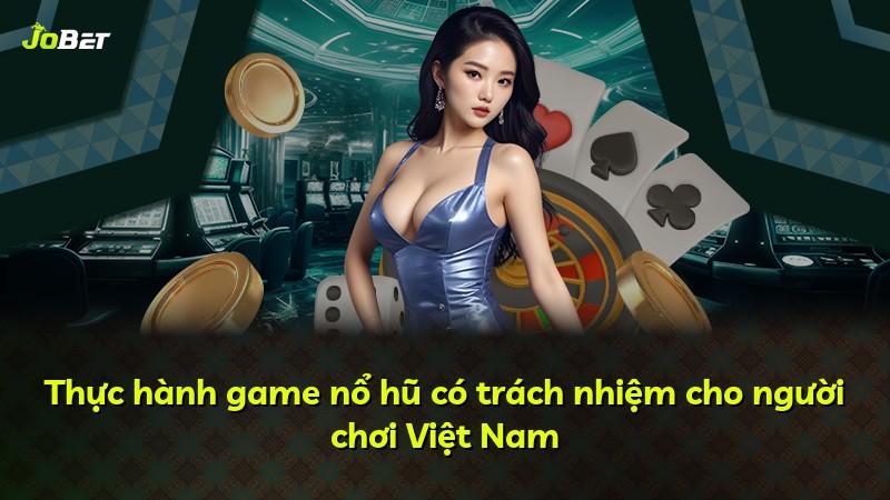 Thực hành game nổ hũ có trách nhiệm cho người chơi Việt Nam