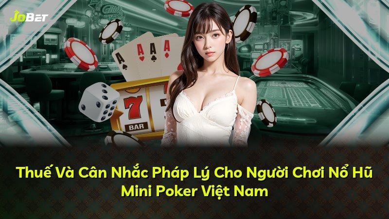 Thuế Và Cân Nhắc Pháp Lý Cho Người Chơi Nổ Hũ Mini Poker Việt Nam