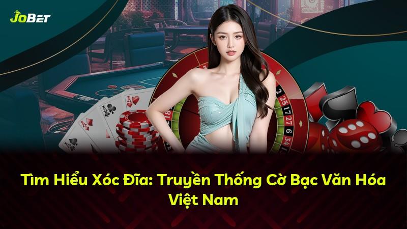 Tìm Hiểu Xóc Đĩa: Truyền Thống Cờ Bạc Văn Hóa Việt Nam