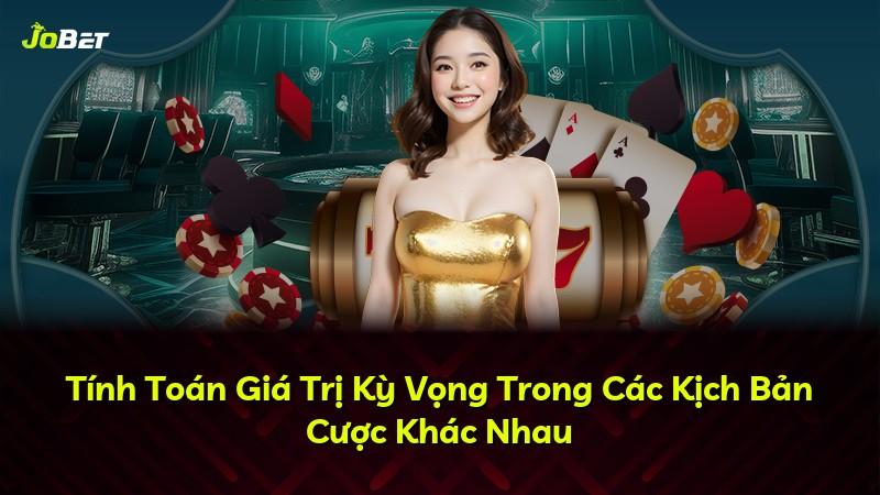Tính Toán Giá Trị Kỳ Vọng Trong Các Kịch Bản Cược Khác Nhau