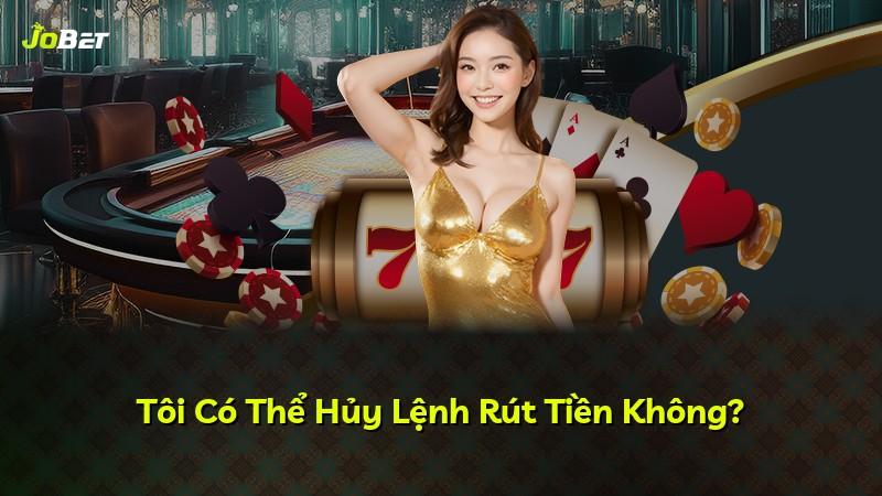 Tôi Có Thể Hủy Lệnh Rút Tiền Không?