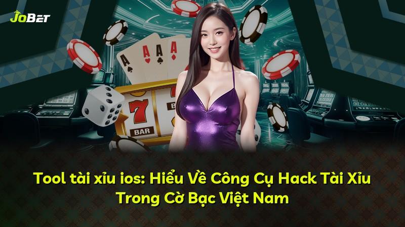 Tool tài xỉu ios: Hiểu Về Công Cụ Hack Tài Xỉu Trong Cờ Bạc Việt Nam
