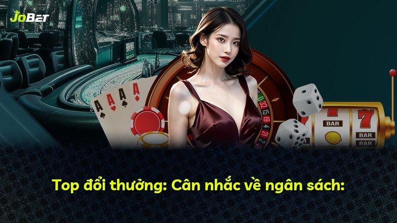 Top đổi thưởng: Cân nhắc về ngân sách: