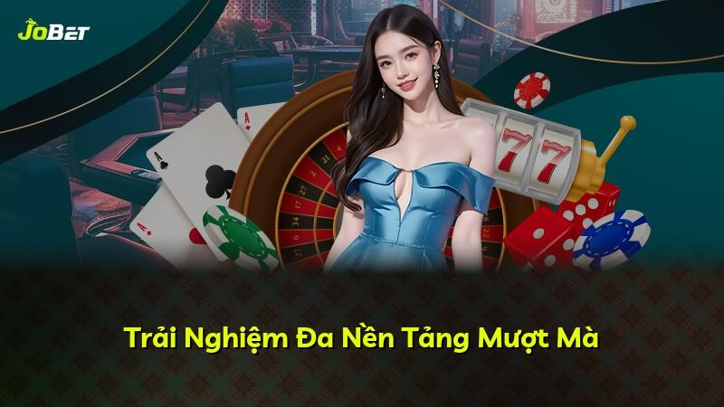 Trải Nghiệm Đa Nền Tảng Mượt Mà