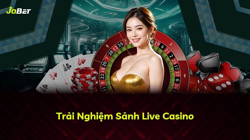 Trải Nghiệm Sảnh Live Casino