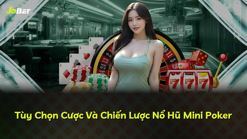Tùy Chọn Cược Và Chiến Lược Nổ Hũ Mini Poker