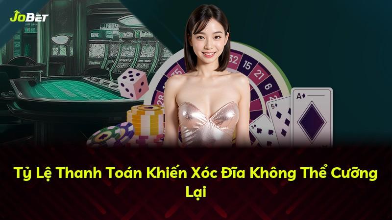Tỷ Lệ Thanh Toán Khiến Xóc Đĩa Không Thể Cưỡng Lại