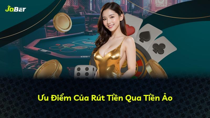 Ưu Điểm Của Rút Tiền Qua Tiền Ảo