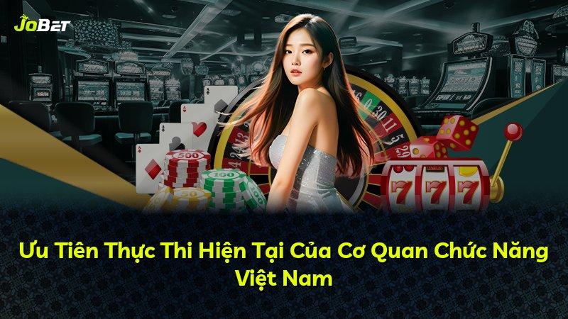 Ưu Tiên Thực Thi Hiện Tại Của Cơ Quan Chức Năng Việt Nam