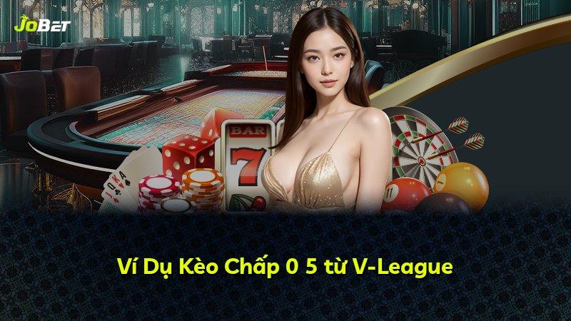 Ví Dụ Kèo Chấp 0 5 từ V-League