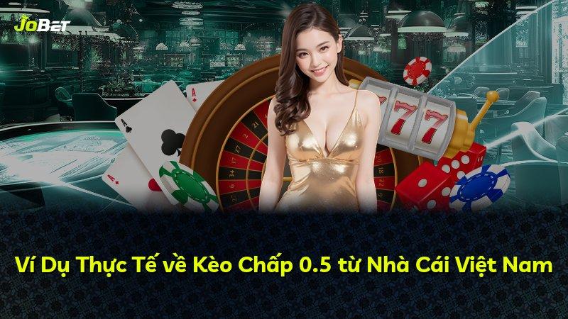 Ví Dụ Thực Tế về Kèo Chấp 0.5 từ Nhà Cái Việt Nam