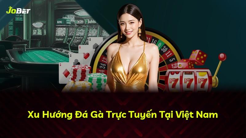 Xu Hướng Đá Gà Trực Tuyến Tại Việt Nam