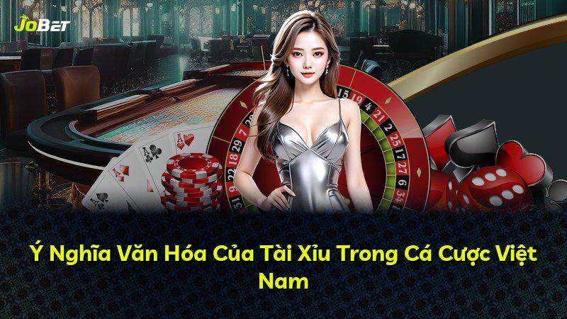 Ý Nghĩa Văn Hóa Của Tài Xỉu Trong Cá Cược Việt Nam