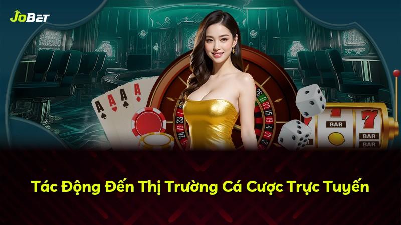 Tác Động Đến Thị Trường Cá Cược Trực Tuyến